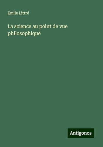 La science au point de vue philosophique von Antigonos Verlag