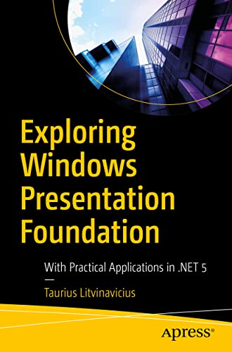 Exploring Windows Presentation Foundation: With Practical Applications in .NET 5 von Apress
