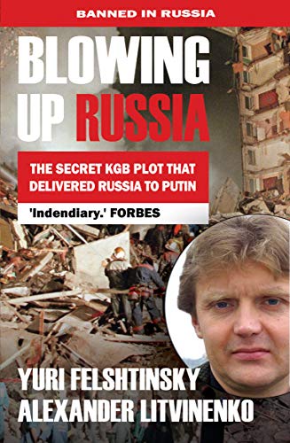 Blowing Up Russia: The Secret Plot to Bring Back KGB Terror