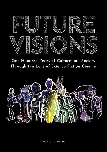 Future Visions: One Hundred Years of Culture and Society Through the Lens of Science Fiction Cinema von Youcanprint
