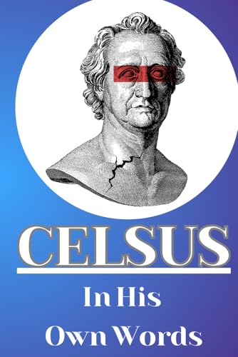 Celsus in His Own Words: A Translation of The True Teaching von Independently published