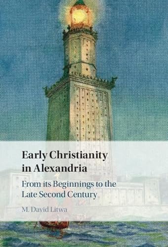 Early Christianity in Alexandria: From Its Beginnings to the Late Second Century von Cambridge University Press
