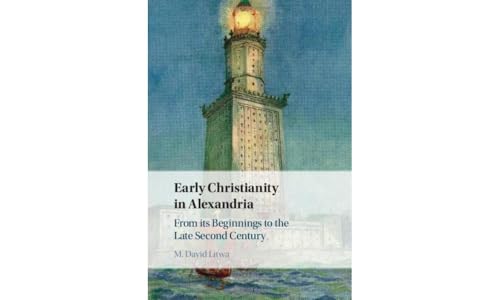 Early Christianity in Alexandria: From Its Beginnings to the Late Second Century von Cambridge University Press