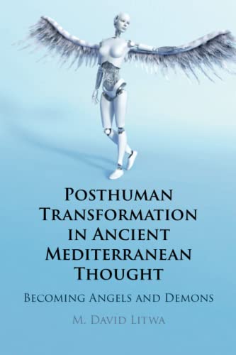 Posthuman Transformation in Ancient Mediterranean Thought: Becoming Angels and Demons