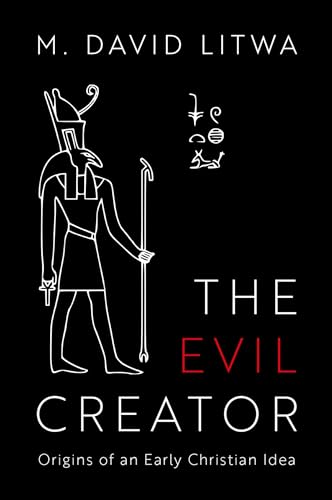 The Evil Creator: Origins of an Early Christian Idea von Oxford University Press Inc