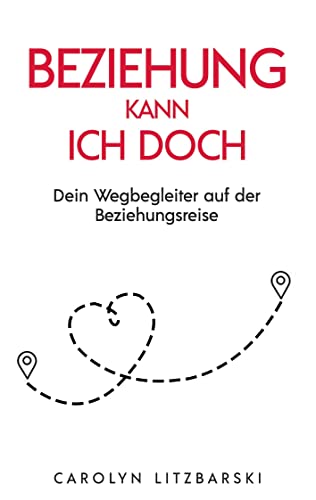 Beziehung kann ich doch: Wegbegleiter für deine Beziehungsreise