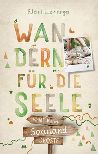 Saarland. Wandern für die Seele: Wohlfühlwege von Droste Verlag