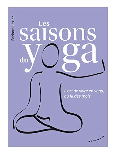 Les saisons du yoga - L'art de vivre en yoga, au fil des mois Les saisons du yoga - L'art de vivre en yoga, au fil des mois