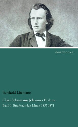 Clara Schumann Johannes Brahms: Band 1: Briefe aus den Jahren 1853-1871 von dearbooks