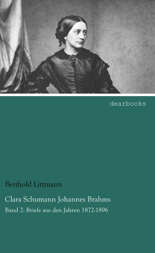 Clara Schumann Johannes Brahms: Band 2: Briefe aus den Jahren 1872-1896