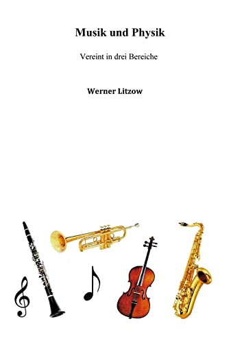 Musik und Physik: Vereint in drei Bereiche (Berichte aus der Physik)
