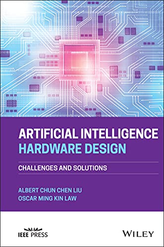 Artificial Intelligence Hardware Design: Challenges and Solutions Artificial Intelligence Hardware Design: Challenges and Solutions von Wiley-IEEE Press