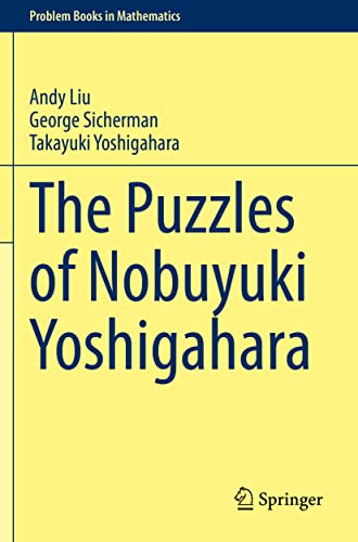 The Puzzles of Nobuyuki Yoshigahara (Problem Books in Mathematics) von Springer
