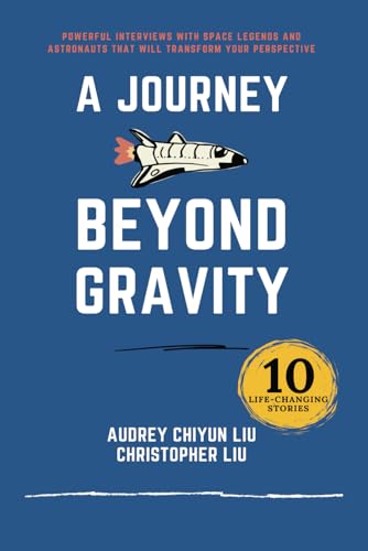 A Journey Beyond Gravity: Powerful interviews with space legends and astronauts that will transform your perspective von Excel Book Writing