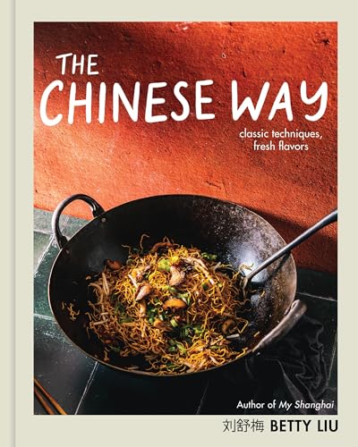 The Chinese Way: Classic Techniques, Fresh Flavors (A Cookbook) von Voracious