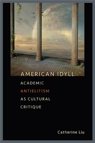 American Idyll: Academic Antielitism as Cultural Critique American Idyll: Academic Antielitism as Cultural Critique von University of Iowa Press
