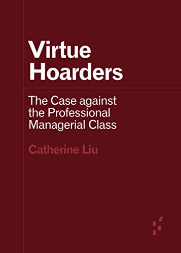 Virtue Hoarders: The Case against the Professional Managerial Class (Forerunners: Ideas First) von Univ Of Minnesota Press
