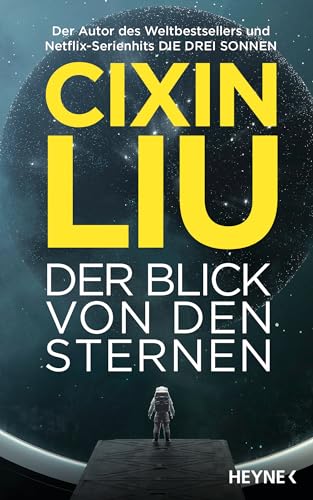 Der Blick von den Sternen: Das neue Buch vom Autor des Weltbestsellers „Die drei Sonnen“, jetzt als große TV-Serienverfilmung auf Netflix von Heyne Verlag