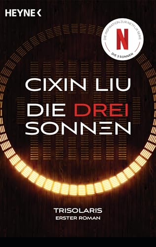 Die drei Sonnen: Das große Serien-Ereignis auf Netflix - Trisolaris Erster Roman (Die Trisolaris-Trilogie, Band 1) von HEYNE