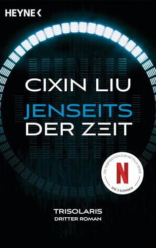 Jenseits der Zeit: Das große Serien-Ereignis auf Netflix - Trisolaris Dritter Roman (Die Trisolaris-Trilogie, Band 3) von HEYNE