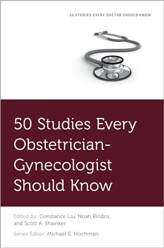 50 Studies Every Obstetrician-Gynecologist Should Know (50 Studies Every Doctor Should Know)