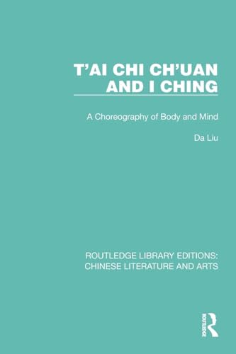 T'ai Chi Ch'uan and I Ching: A Choreography of Body and Mind (Routledge Library Editions: Chinese Literature and Arts) von Routledge