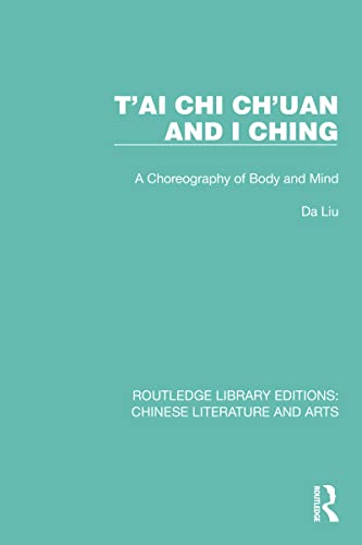 T'ai Chi Ch'uan and I Ching: A Choreography of Body and Mind (Routledge Library Editions: Chinese Literature and Arts)
