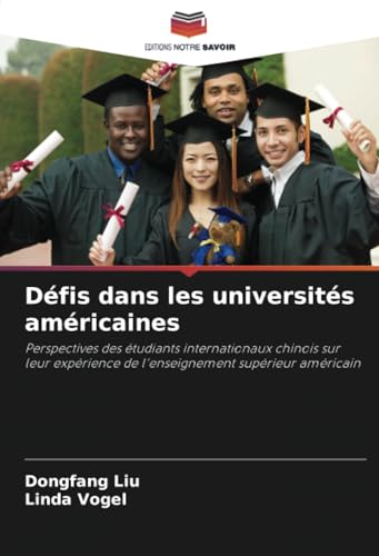 Défis dans les universités américaines: Perspectives des étudiants internationaux chinois sur leur expérience de l'enseignement supérieur américain von Editions Notre Savoir