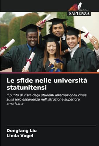 Le sfide nelle università statunitensi: Il punto di vista degli studenti internazionali cinesi sulla loro esperienza nell'istruzione superiore americana von Edizioni Sapienza