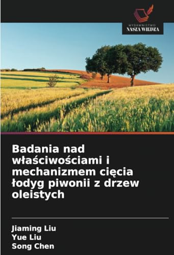 Badania nad właściwościami i mechanizmem cięcia łodyg piwonii z drzew oleistych: DE von Wydawnictwo Nasza Wiedza