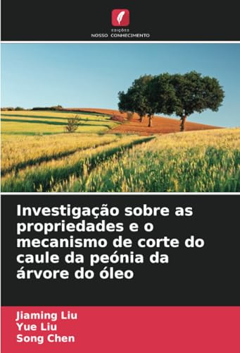 Investigação sobre as propriedades e o mecanismo de corte do caule da peónia da árvore do óleo von Edições Nosso Conhecimento