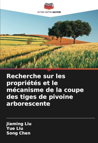 Recherche sur les propriétés et le mécanisme de la coupe des tiges de pivoine arborescente von Editions Notre Savoir
