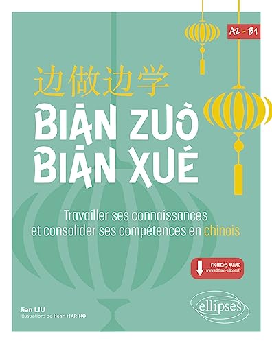 Bian Zuo Bian Xue A2-B1: Travailler ses connaissances et consolider ses compétences en chinois. (Vocabulaire, expressions, compréhension orale et écrite) (avec fichiers audio) von ELLIPSES