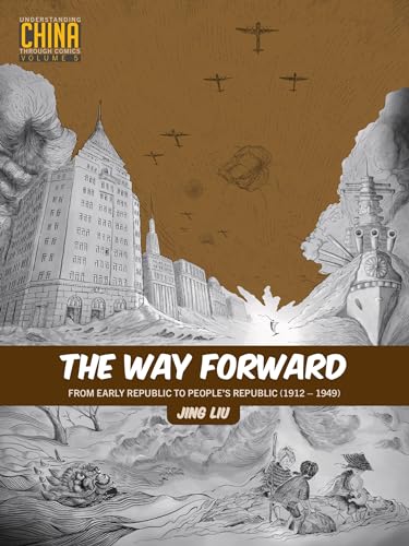 The Way Forward: From Early Republic to People’s Republic (1912–1949) (Understanding China Through Comics) von Stone Bridge Press