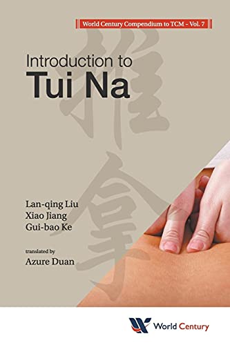 World Century Compendium To Tcm - Volume 7: Introduction To Tui Na World Century Compendium To Tcm - Volume 7: Introduction To Tui Na von Scientific Publishing
