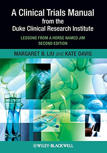 A Clinical Trials Manual from the Duke Clinical Research Institute: Lessons from a Horse Named Jim A Clinical Trials Manual from the Duke Clinical Research Institute: Lessons from a Horse Named Jim