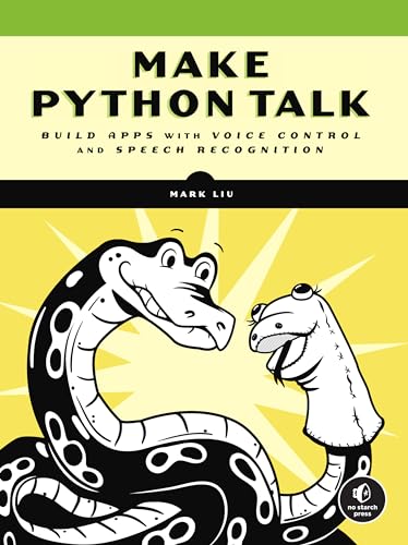 Make Python Talk: Build Apps with Voice Control and Speech Recognition von No Starch Press