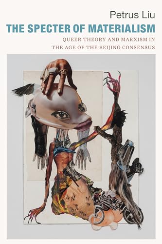 The Specter of Materialism: Queer Theory and Marxism in the Age of the Beijing Consensus von Duke University Press