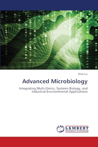 Advanced Microbiology: Integrating Multi-Omics, Systems Biology, and Industrial-Environmental Applications von LAP LAMBERT Academic Publishing