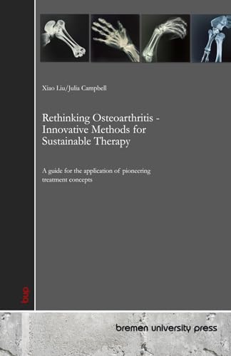 Rethinking Osteoarthritis - Innovative Methods for Sustainable Therapy: A guide for the application of pioneering treatment concepts von bremen university press