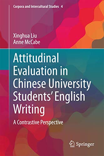 Attitudinal Evaluation in Chinese University Students’ English Writing: A Contrastive Perspective (Corpora and Intercultural Studies, 4, Band 4) von Springer