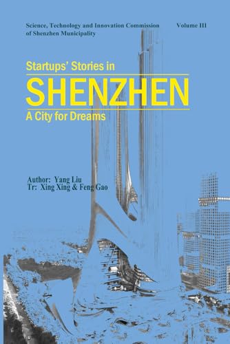 Startups’ Stories in Shenzhen: A City for Dreams: Volume III von Chicago Academic Press