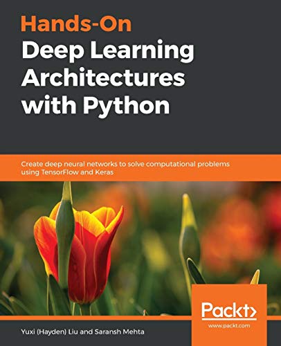 Hands-On Deep Learning Architectures with Python: Create deep neural networks to solve computational problems using TensorFlow and Keras von Packt Publishing
