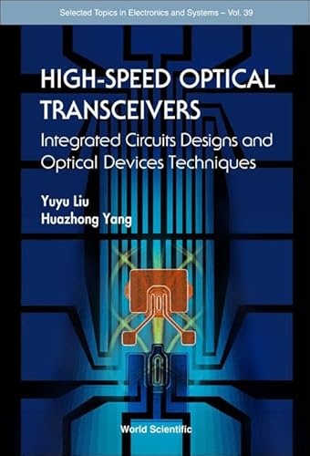 High-speed Optical Tranceivers: Integrated Circuit Design And Optical Device Techniques (Selected Topics in Electronics and Sstems, Band 39)