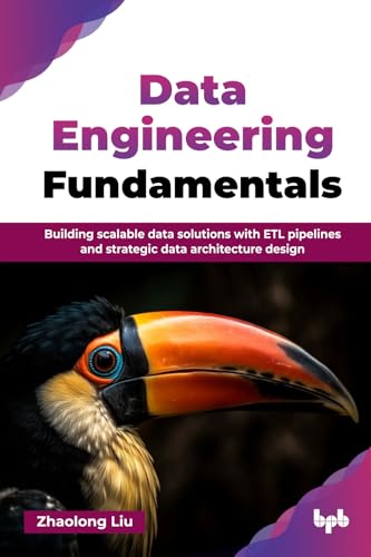 Data Engineering Fundamentals: Building scalable data solutions with ETL pipelines and strategic data architecture design (English Edition) von BPB Publications