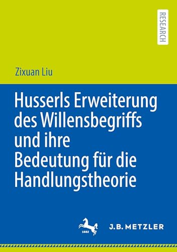 Husserls Erweiterung des Willensbegriffs und ihre Bedeutung für die Handlungstheorie Husserls Erweiterung des Willensbegriffs und ihre Bedeutung für die Handlungstheorie von J.B. Metzler