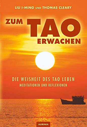 Zum Tao erwachen - Die Weisheit des Tao leben: Meditationen und Reflexionen von Aurinia Verlag