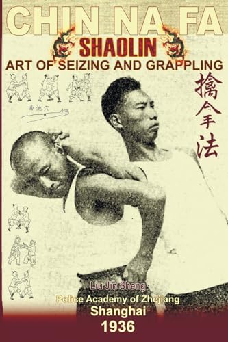 Shaolin Chin Na Fa: Art Of Seizing And Grappling.: Instructor's Manual For Police Academy Of Zhejiang Province (Shanghai, 1936) (Shaolin Kung Fu Online Library) von CREATESPACE