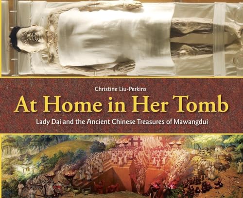 At Home in Her Tomb: Lady Dai and the Ancient Chinese Treasures of Mawangdui At Home in Her Tomb: Lady Dai and the Ancient Chinese Treasures of Mawangdui