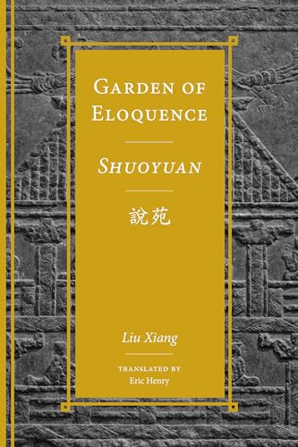 Garden of Eloquence / Shuoyuan (Classics of Chinese Thought)